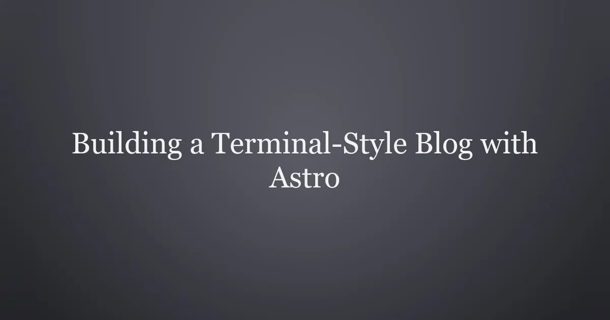Building a Terminal-Style Blog with Astro