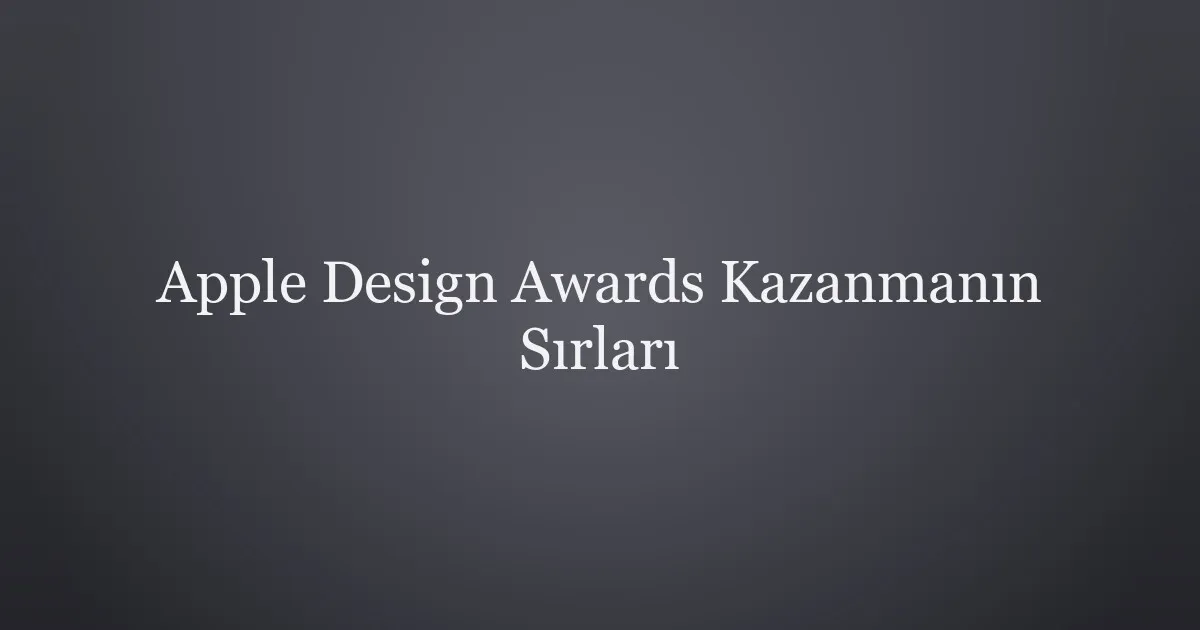 Apple Design Awards Kazanmanın Sırları
